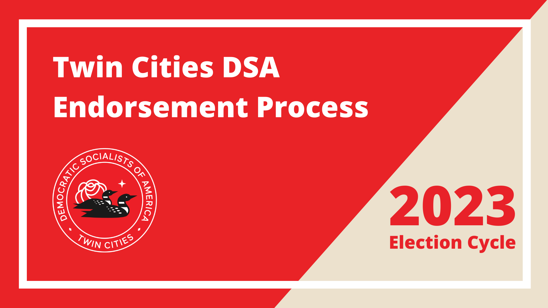A mostly-red box with the Twin Cities DSA logo that reads: "Twin Cities DSA Endorsement Process", "2023 Election Cycle".
